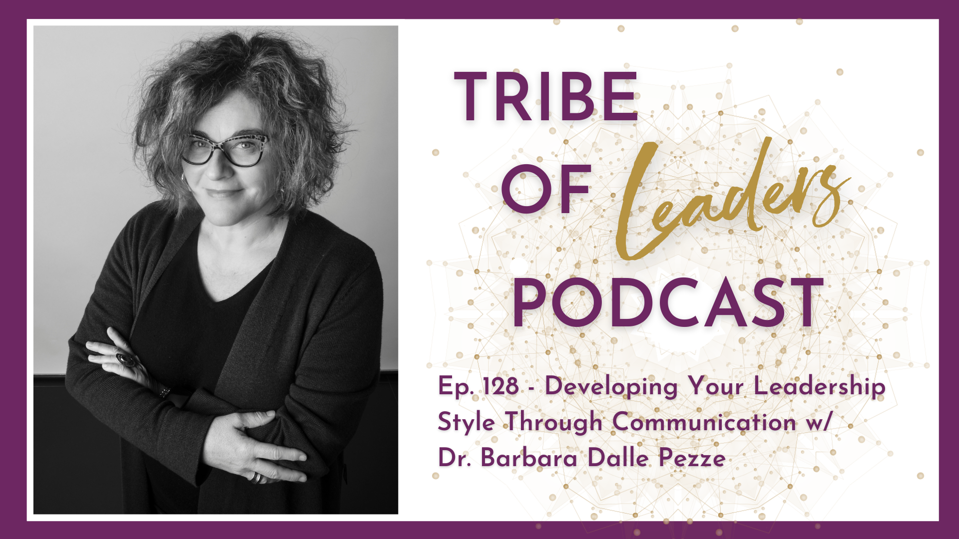 Ep. 128 – Developing Your Leadership Style Through Communication with Barbara Dalle Pezze, Ph.D.